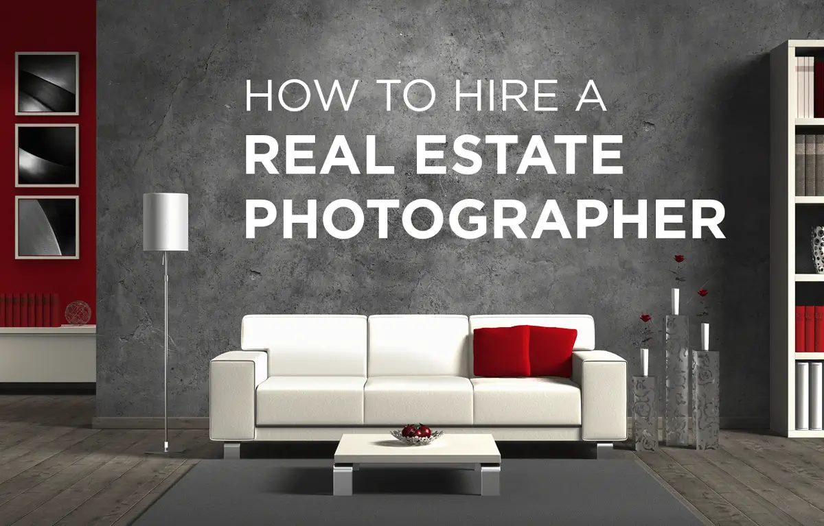 How to Hire a Real Estate Photographer: Expert Tips for Agents